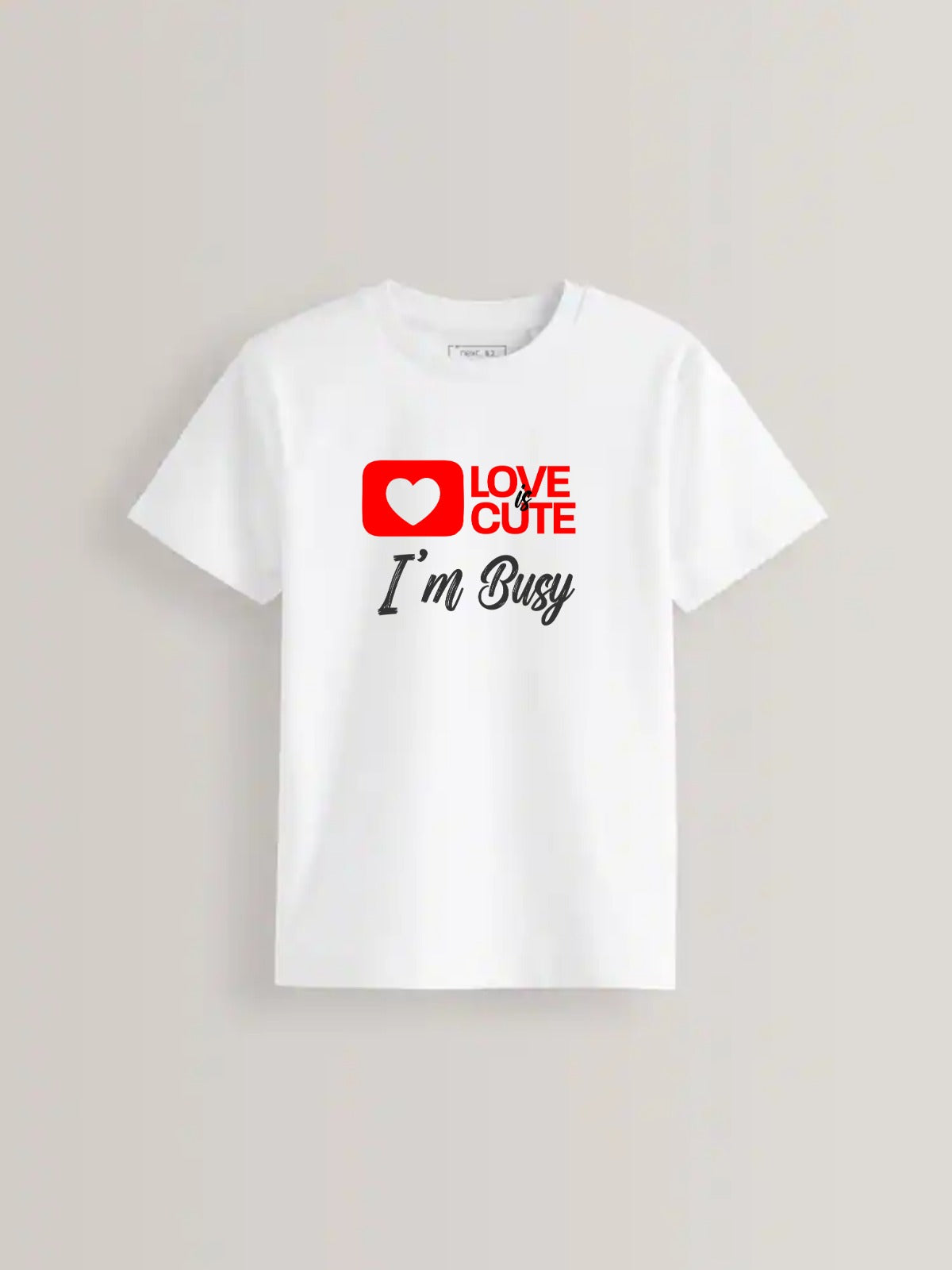 Love is Cute I'm Busy Tee - Funny Valentine's Statement Shirt