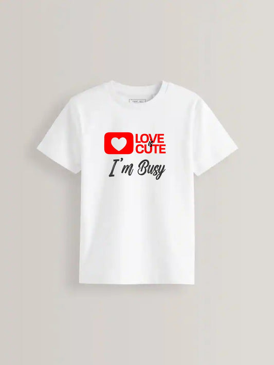 Love is Cute I'm Busy Tee - Funny Valentine's Statement Shirt